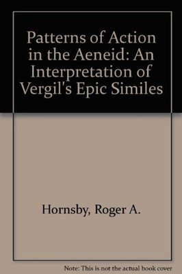 Patterns of Action in the Aeneid : An Interpretation of Vergil's