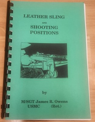 Leather Sling & Shooting Positions by M/SGT James Owens New Spiral Bound 2nd Ed.
