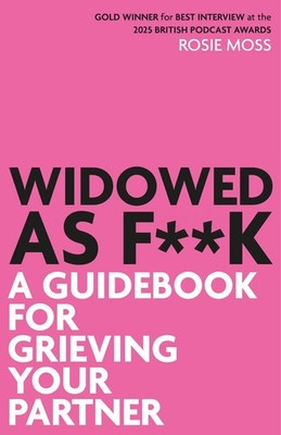 Widowed As F**K: A Guidebook for Grieving Your Partner by Rosie Moss (English) P