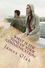 What Is the Tone of Your Communication?: Effective Keys to Preventing Relationship Breakdowns - Enjoying the Benefits of Maintaining a Healthy Sex Life in Your Marriage by James Olah (Paperback / softback, 2013)