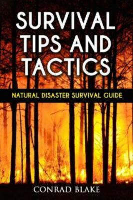 Survival Tips And Tactics: Natural Disaster Survival Guide