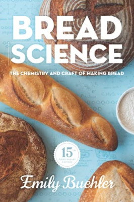 Bread Science: the Chemistry and Craft of Making Bread -  NEW Emily Buehler 2021