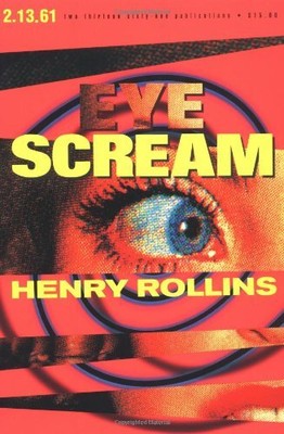 EYE SCREAM By Henry Rollins **BRAND NEW**