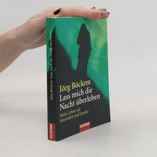 Lass mich die Nacht überleben  |  Jörg Böckem