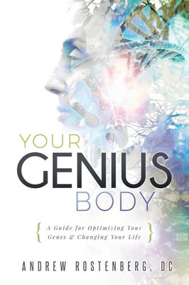 YOUR GENIUS BODY A Guide for Optimizing Your Genes & Changing Your Life Buch