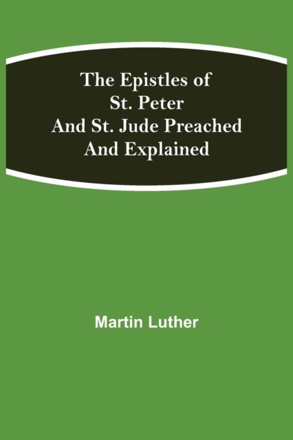 The Epistles of St. Peter and St. Jude Preached and  by Martin Luther PAPERBACK