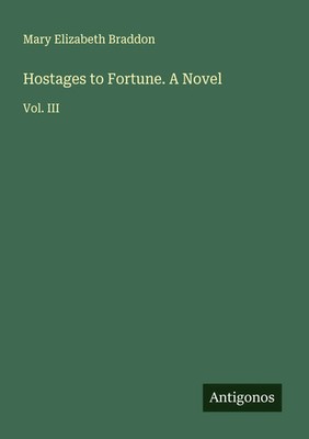 Mary Elizabeth Braddon | Hostages to Fortune. A Novel | Taschenbuch | Englisch