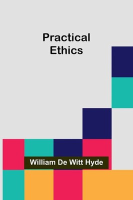 Practical Ethics William de Witt Hyde Taschenbuch Englisch 2024 Alpha Edition