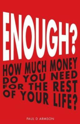 Enough?: How Much Money Do You Need For The Rest Of Your Life?