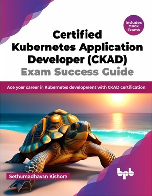 ZERTIFIZIERTE KUBERNETES ANWENDUNGSENTWICKLUNG von KISHORE, SETHUMADHAV (Taschenbuch)