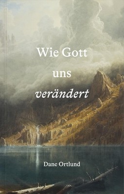 Dane Ortlund / Wie Gott uns verändert /  9783986651084