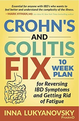Crohn's and Colitis Fix: 10 Week Plan for Reversing IBD Symptoms and Getting...