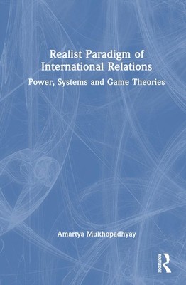 Realist Paradigm of International Relations: Power, Systems and Game Theories by