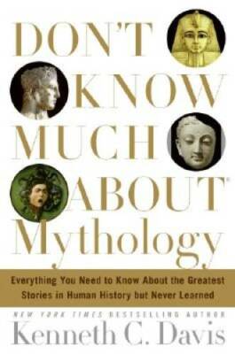 Don't Know Much About Mythology: Everything You Need to Know About the Gr - GOOD