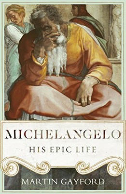 Michelangelo: His Epic Life by Gayford, Martin 1905490542 FREE Shipping
