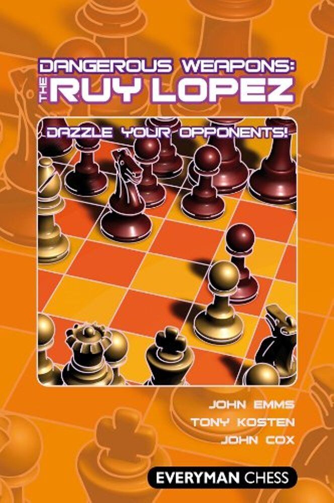Dangerous Weapons: Ruy Lopez. John Emms, Tony Kosten, John Cox. NEW CHESS BOOK 9781857446913
