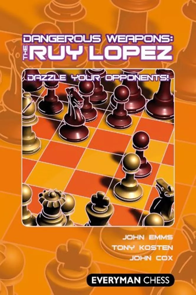 Dangerous Weapons: Ruy Lopez. John Emms, Tony Kosten, John Cox. NEW CHESS  BOOK 9781857446913