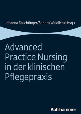 Advanced Practice Nursing in der klinischen Pflegepraxis Johanna Feuchtinger
