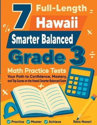 7 Full-Length Hawaii Smarter Balanced Grade 3 Math Practice Tests Reza Nazari