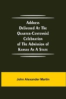 John Alexander Martin | Address Delivered At The Quarter-Centennial...