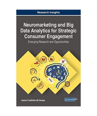 Neuromarketing and Big Data Analytics for Strategic Consumer Engagement: Emergin