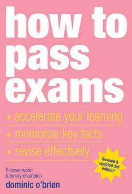 How To Pass Exams: Accelerate Your Learning, Memorise Key Facts, Re - ACCEPTABLE