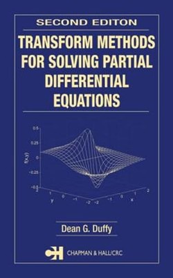 Transform Methods for Solving Partial Differential Equations by Dean G Duffy