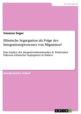 Vanessa Seger | Ethnische Segregation als Folge des Integrationsprozesses von...