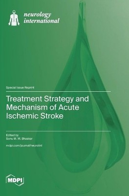 Treatment Strategy and Mechanism of Acute Ischemic Stroke by Sonu M.M. Bhaskar H