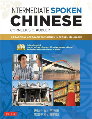Intermediate Spoken Chinese: A Practical Approach to Fluency in Spoken Manda...