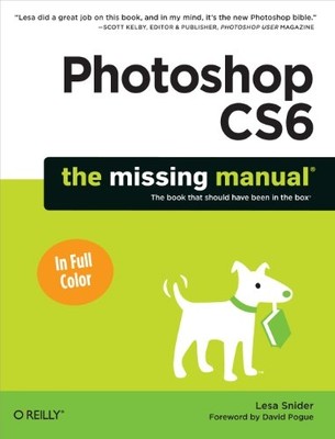 Photoshop CS6: The Missing Manual - Paperback NEW Lesa Snider 2012-05-28