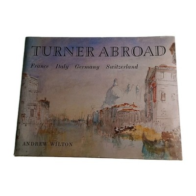 Turner Abroad Andrew Wilton 1982 Hardback Book