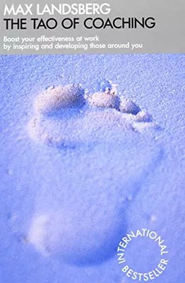 The Tao Of Coaching: Boost Your Effectiveness At Work By Inspiring And Developin
