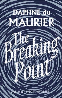 The Breaking Point Short Stories by Daphne du Maurier (Paperback Book)