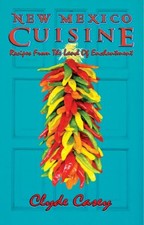 New Mexico Cuisine: Recipes from the Land of Enchantment