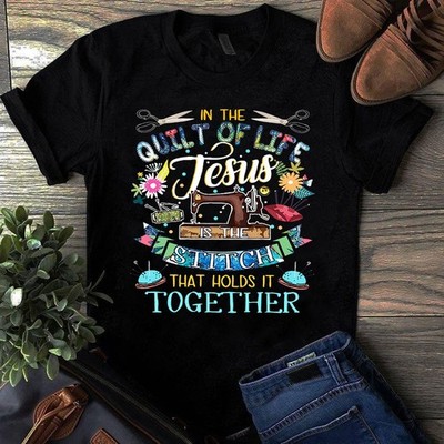 In the Quilt of Life Jesus is the Stitch That Holds It Together Sewing Quilting