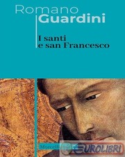 9788837238346 Romano Guardini I santi e san Francesco. Ediz. italiana e tedesca