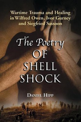 The Poetry of Shell Shock: Wartime Trauma and Healing in Wilfred Owen, Ivor Gurn