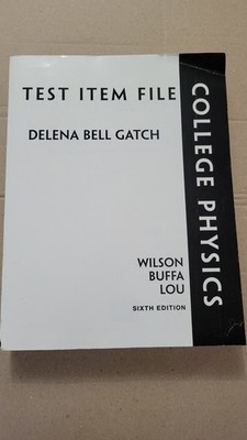 TEST ITEM FILE FOR COLLEGE PHYSICS, SIXTH EDITION By Delena Bell Gatch