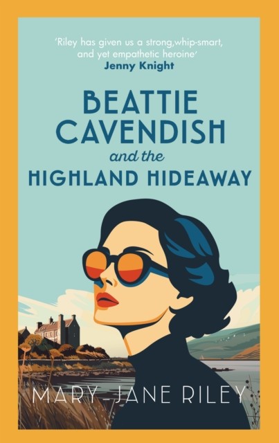 Beattie Cavendish and the Highland Hideaway by Mary-Jane Riley (Hardback Book)