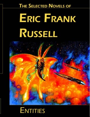 Entities : The Selected Novels of Eric Frank Russell by Eric Frank Russell