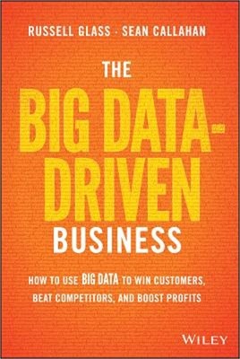 The Big Data-Driven Business: How to Use Big Data to Win Customers, Beat Competi