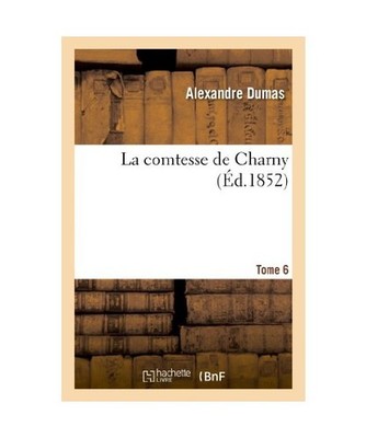 La Comtesse de Charny. Tome 6, Dumas, Alexandre