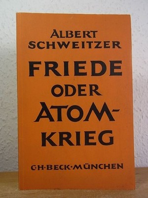 Friede oder Atomkrieg Schweitzer, Albert: