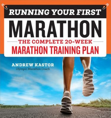 Running Your First Marathon : The Complete 20-Week Marathon Train