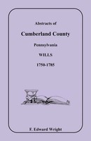 F. Edward Wright | Abstracts Of Cumberland County, Pennsylvania Wills 1750-1785