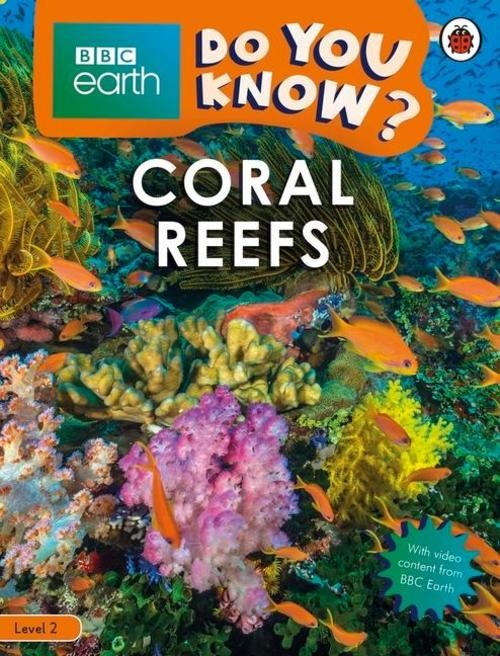 Coral Reefs - BBC Earth Do You Know...? Level 2,