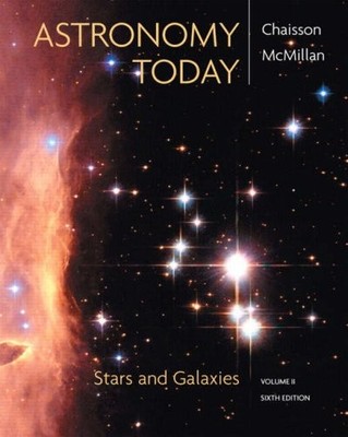 ASTRONOMY TODAY VOL 2: STARS AND GALAXIES (6TH EDITION) By Eric Chaisson & Steve