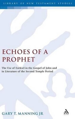 Echoes of a Prophet: The Use of Ezekiel in the Gospel of John and in Literature 