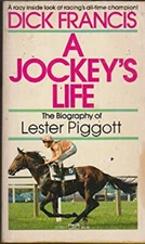 A Jockey's Life : The Biography of Lester Piggott Dick Francis